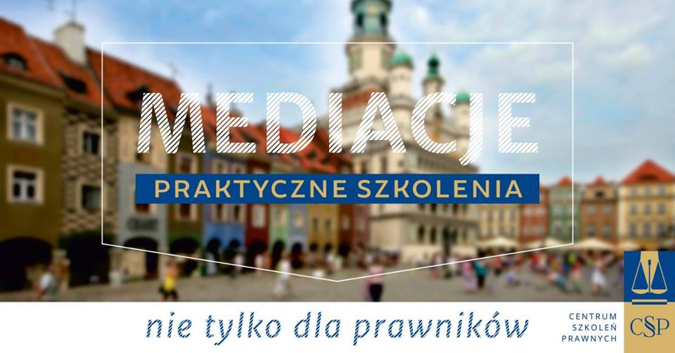 Szkolenie ,,Mediacje. Przygotowanie do wykonywania zawodu mediatora” w Poznaniu