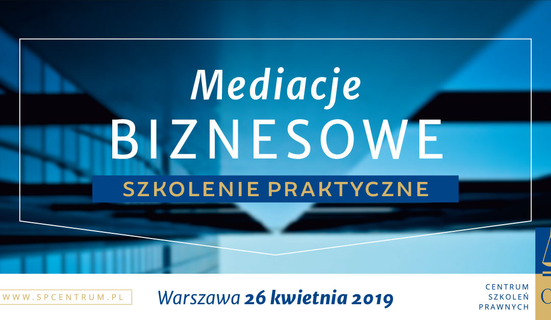Szkolenie „Mediacje biznesowe” 26 kwietnia w Warszawie
