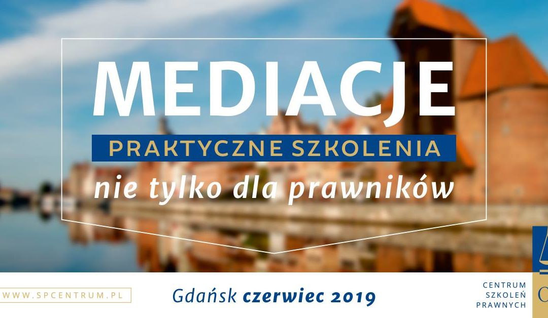 Szkolenie: „Mediacje. Przygotowanie do wykonywania zawodu mediatora.” w Gdańsku