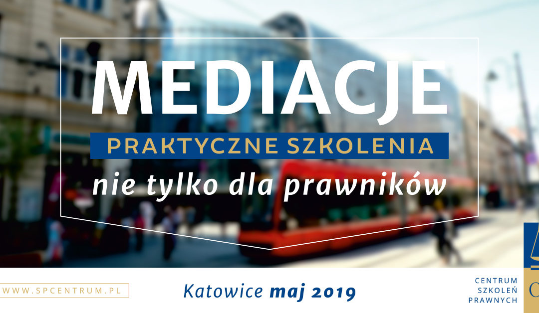 Szkolenie: „Mediacje. Przygotowanie do wykonywania zawodu mediatora.” w Katowicach
