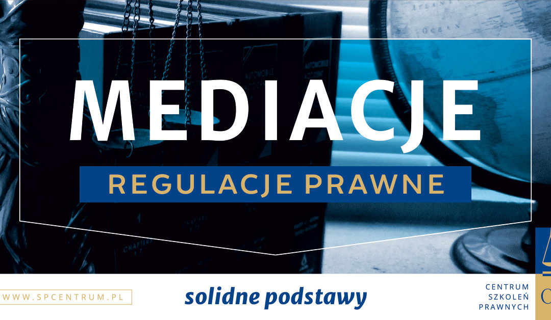 Szkolenie ON-LINE: Mediacje – regulacje prawne.